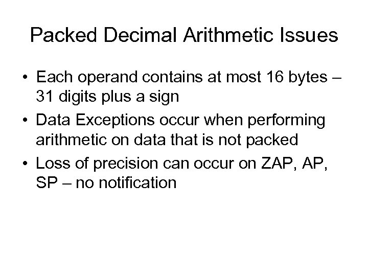 Packed Decimal Arithmetic Issues • Each operand contains at most 16 bytes – 31
