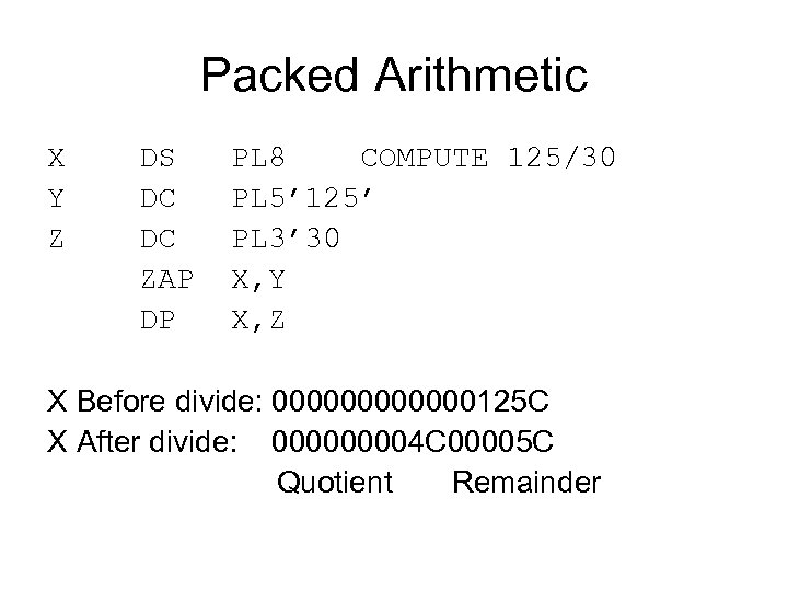 Packed Arithmetic X DS PL 8 COMPUTE 125/30 Y DC PL 5’ 125’ Z