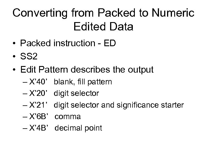 Converting from Packed to Numeric Edited Data • Packed instruction - ED • SS