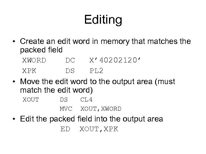 Editing • Create an edit word in memory that matches the packed field XWORD