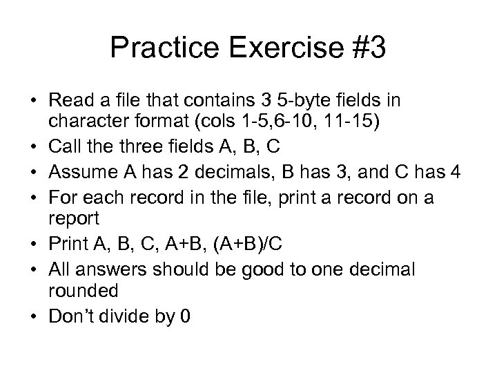 Practice Exercise #3 • Read a file that contains 3 5 -byte fields in