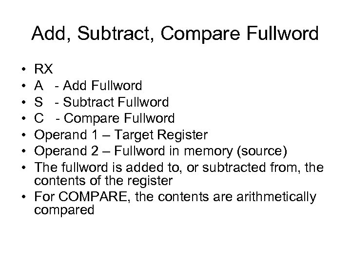 Add, Subtract, Compare Fullword • • RX A - Add Fullword S - Subtract
