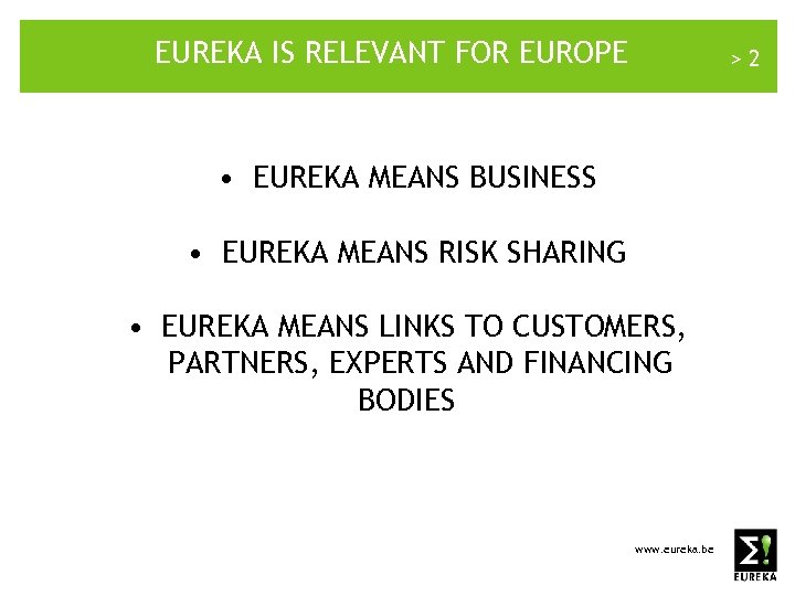 EUREKA IS RELEVANT FOR EUROPE >2 • EUREKA MEANS BUSINESS • EUREKA MEANS RISK