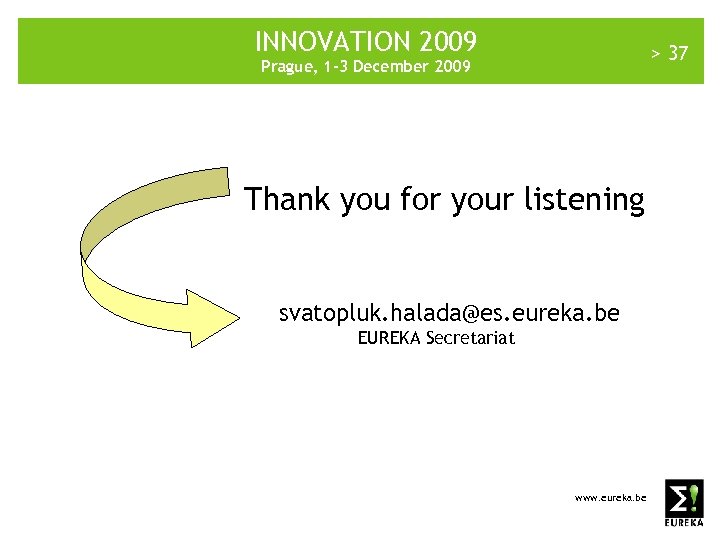 INNOVATION 2009 > 37 Prague, 1 -3 December 2009 Thank you for your listening