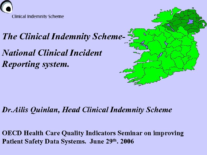 The Clinical Indemnity Scheme. National Clinical Incident Reporting system. Dr. Ailis Quinlan, Head Clinical