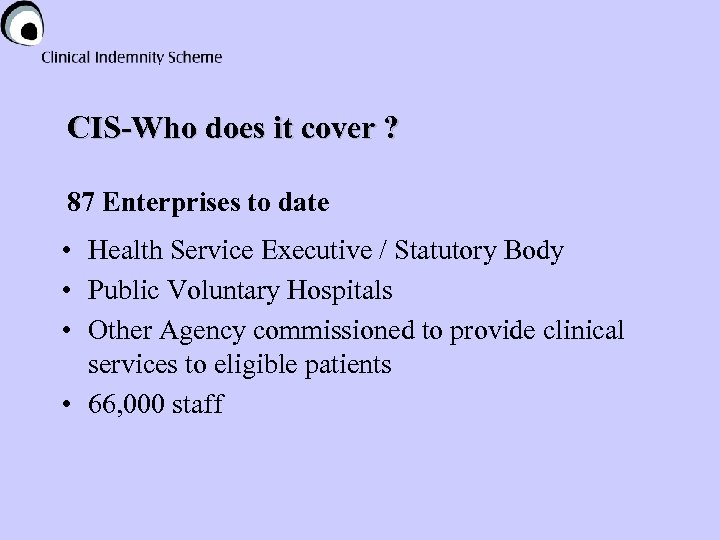 CIS-Who does it cover ? 87 Enterprises to date • Health Service Executive /