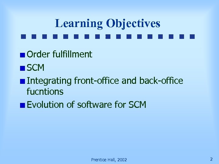 Learning Objectives Order fulfillment SCM Integrating front-office and back-office fucntions Evolution of software for