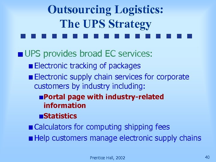 Outsourcing Logistics: The UPS Strategy UPS provides broad EC services: Electronic tracking of packages