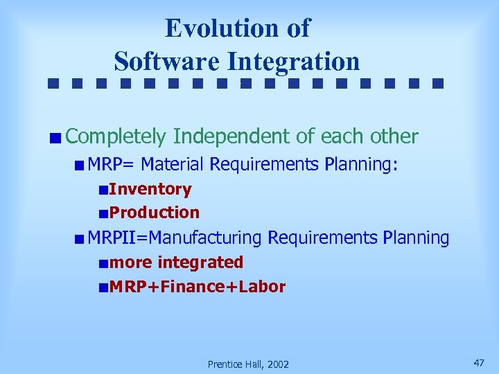 Evolution of Software Integration Completely Independent of each other MRP= Material Requirements Planning: Inventory