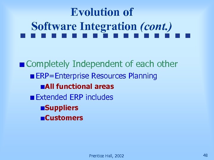 Evolution of Software Integration (cont. ) Completely Independent of each other ERP=Enterprise Resources Planning
