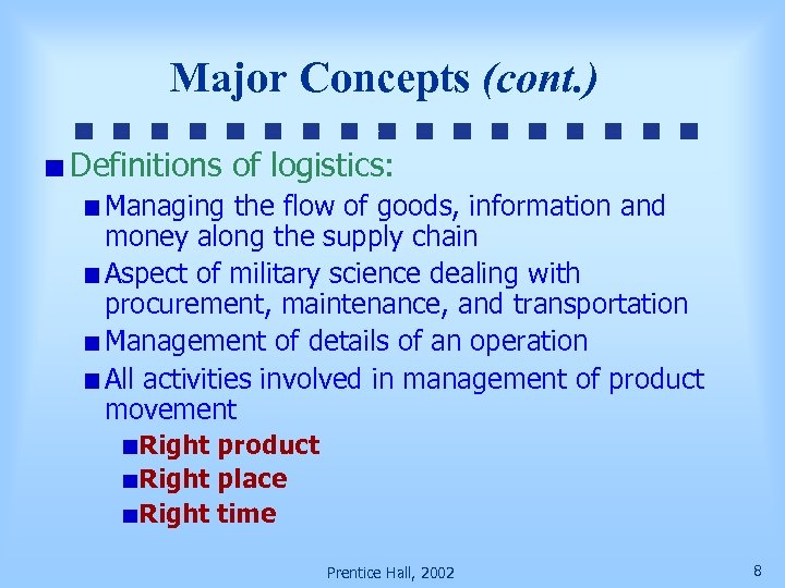 Major Concepts (cont. ) Definitions of logistics: Managing the flow of goods, information and