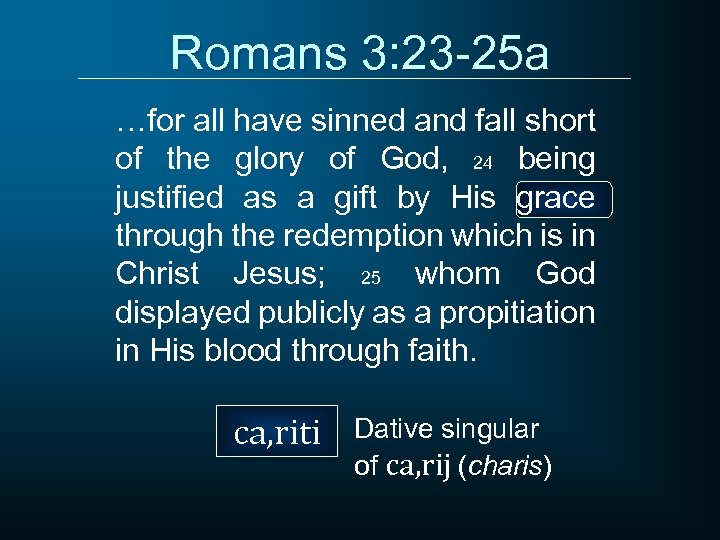 Romans 3: 23 -25 a …for all have sinned and fall short of the