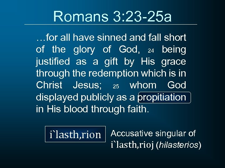 Romans 3: 23 -25 a …for all have sinned and fall short of the