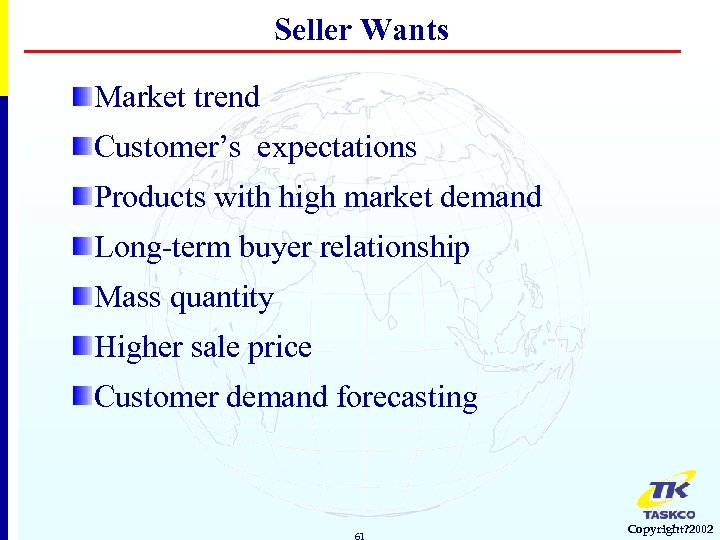 Seller Wants Market trend Customer’s expectations Products with high market demand Long-term buyer relationship