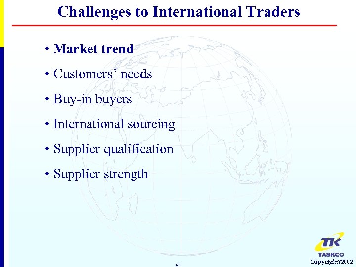 Challenges to International Traders • Market trend • Customers’ needs • Buy-in buyers •