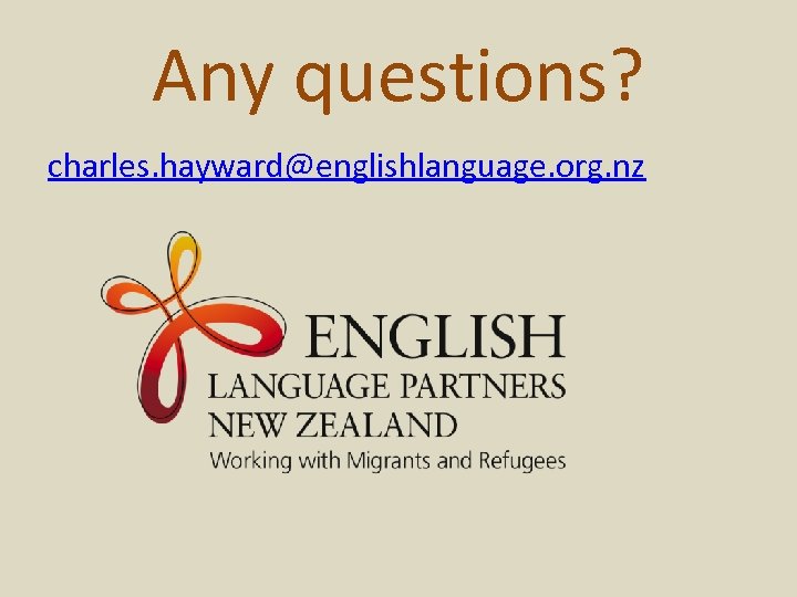 Any questions? charles. hayward@englishlanguage. org. nz 