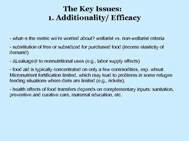 The Key Issues: 1. Additionality/ Efficacy - what=s the metric we’re worried about? welfarist