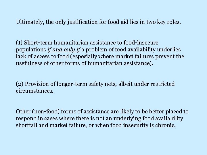 Ultimately, the only justification for food aid lies in two key roles. (1) Short-term