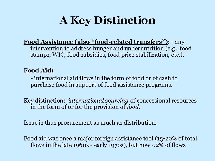 A Key Distinction Food Assistance (also “food-related transfers”): - any intervention to address hunger