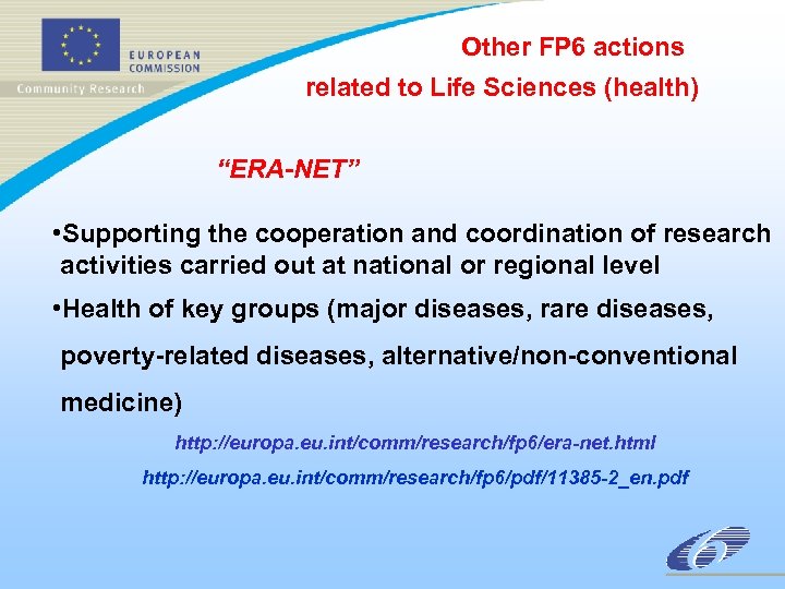 Other FP 6 actions related to Life Sciences (health) “ERA-NET” • Supporting the cooperation