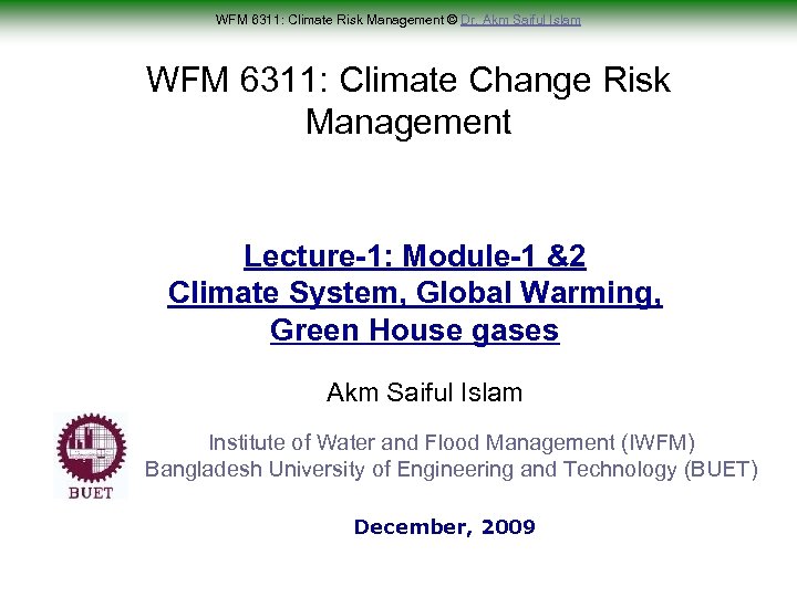 WFM 6311: Climate Risk Management © Dr. Akm Saiful Islam WFM 6311: Climate Change