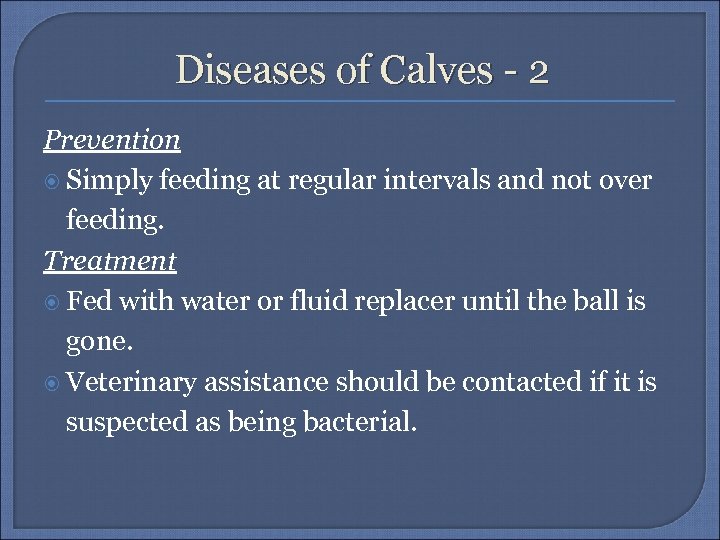Diseases of Calves - 2 Prevention Simply feeding at regular intervals and not over
