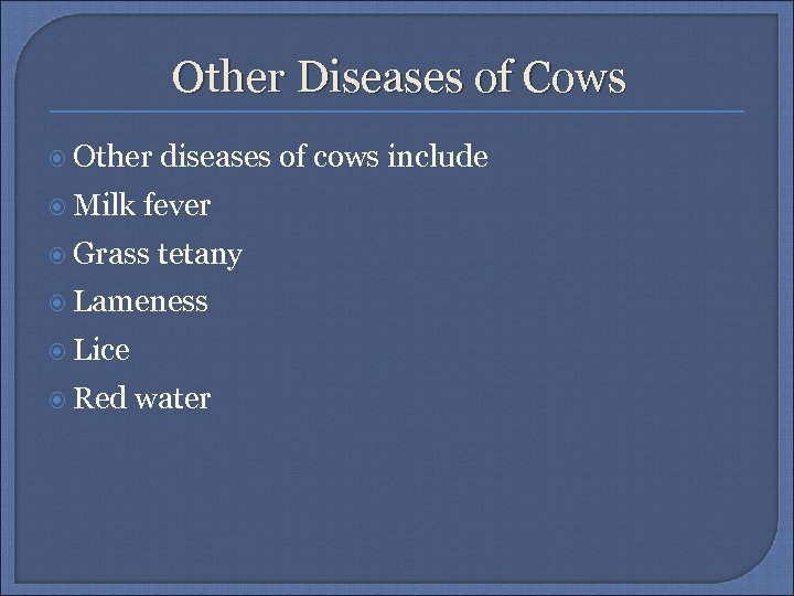 Other Diseases of Cows Other Milk diseases of cows include fever Grass tetany Lameness