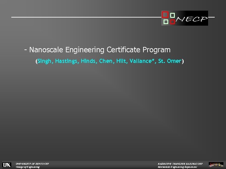 - Nanoscale Engineering Certificate Program (Singh, Hastings, Hinds, Chen, Hilt, Vallance*, St. Omer) UNIVERSITY