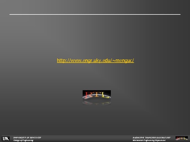 http: //www. engr. uky. edu/~menguc/ UNIVERSITY OF KENTUCKY College of Engineering RADIATIVE TRANSFER LABORATORY