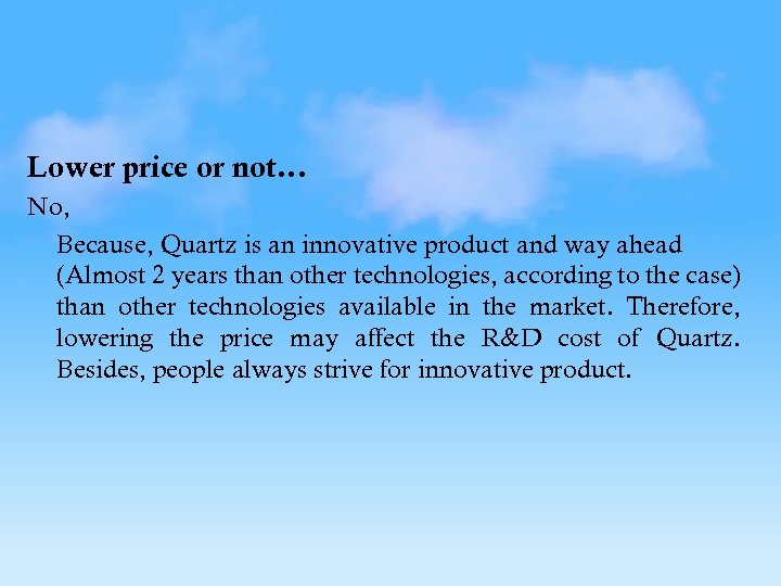 Lower price or not… No, Because, Quartz is an innovative product and way ahead