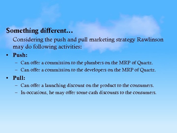 Something different… Considering the push and pull marketing strategy Rawlinson may do following activities: