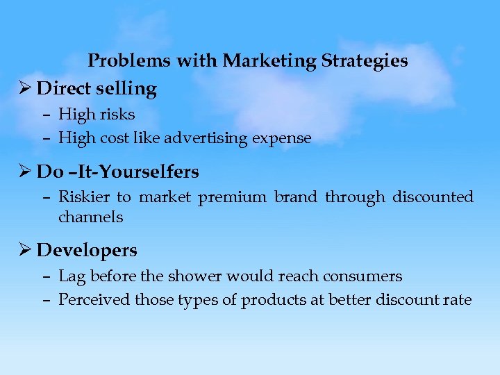 Problems with Marketing Strategies Ø Direct selling – High risks – High cost like