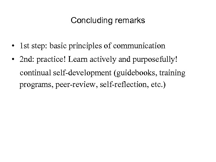 Concluding remarks • 1 st step: basic principles of communication • 2 nd: practice!