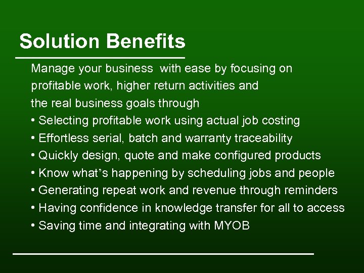 Solution Benefits Manage your business with ease by focusing on profitable work, higher return