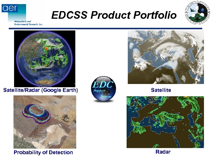 EDCSS Product Portfolio Satellite/Radar (Google Earth) Probability of Detection Satellite Radar 