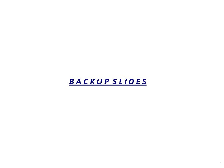 BACKUP SLIDES 7 