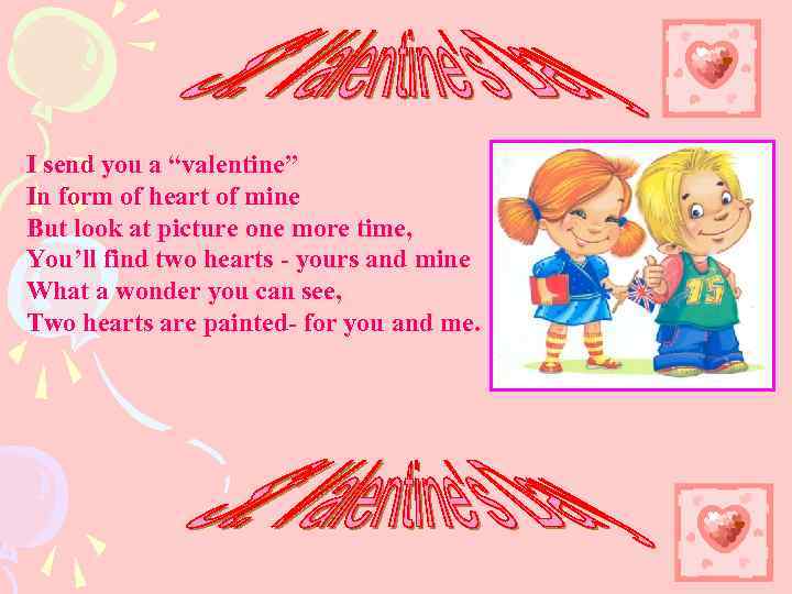 I send you a “valentine” In form of heart of mine But look at