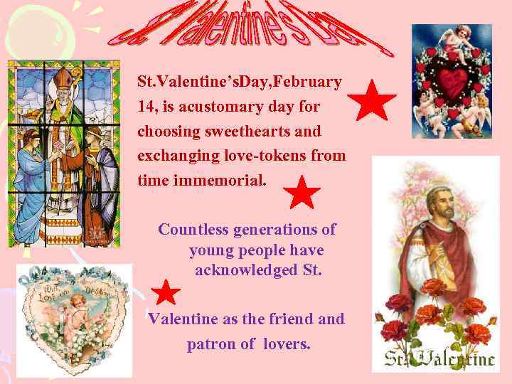 St. Valentine’s. Day, February 14, is acustomary day for choosing sweethearts and exchanging love-tokens
