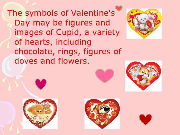The symbols of Valentine's Day may be figures and images of Cupid, a variety