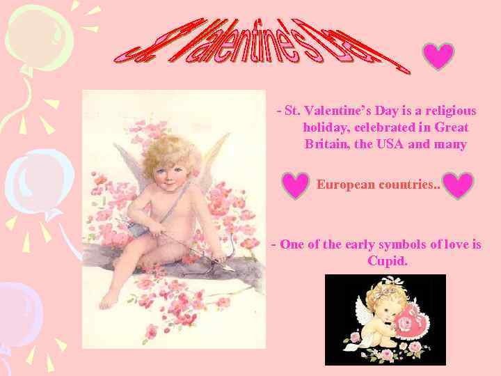 - St. Valentine’s Day is a religious holiday, celebrated in Great Britain, the USA