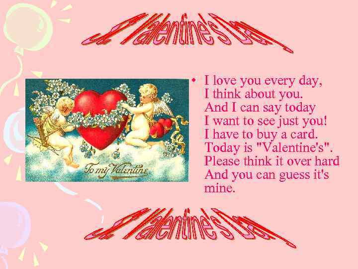  • I love you every day, I think about you. And I can