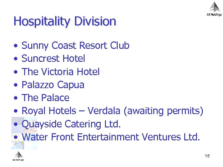 Hospitality Division • • Sunny Coast Resort Club Suncrest Hotel The Victoria Hotel Palazzo