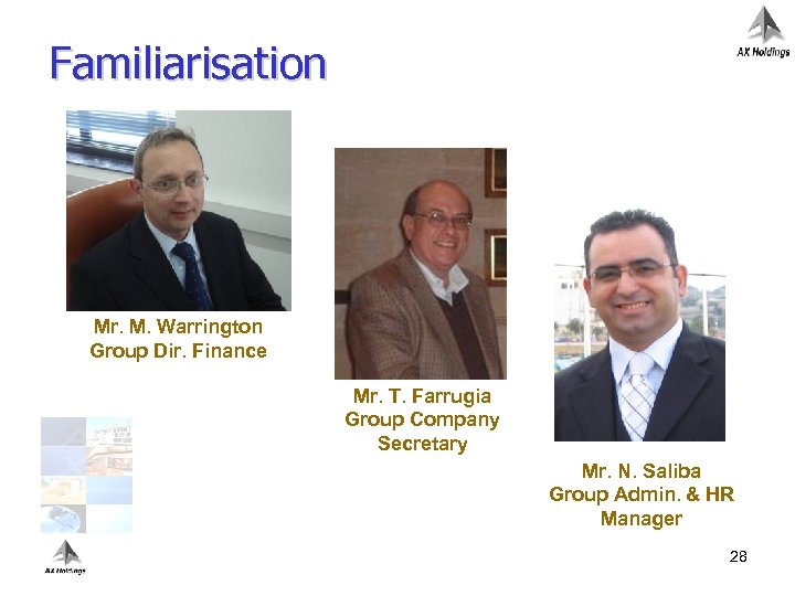 Familiarisation Mr. M. Warrington Group Dir. Finance Mr. T. Farrugia Group Company Secretary Mr.