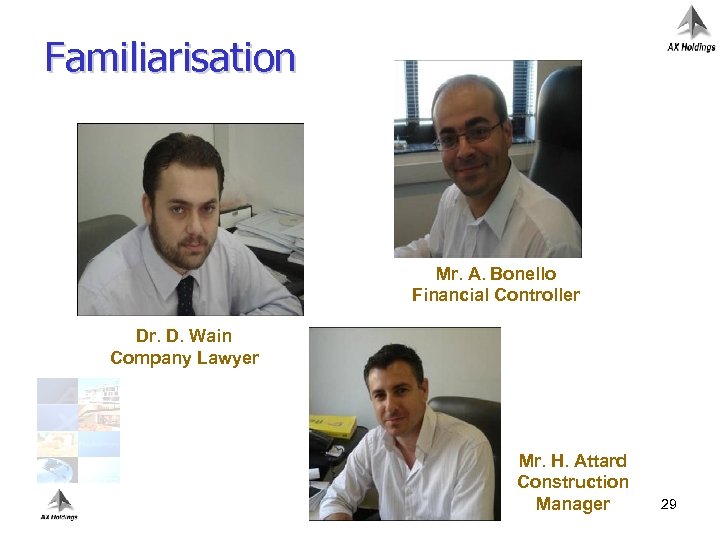 Familiarisation Mr. A. Bonello Financial Controller Dr. D. Wain Company Lawyer Mr. H. Attard