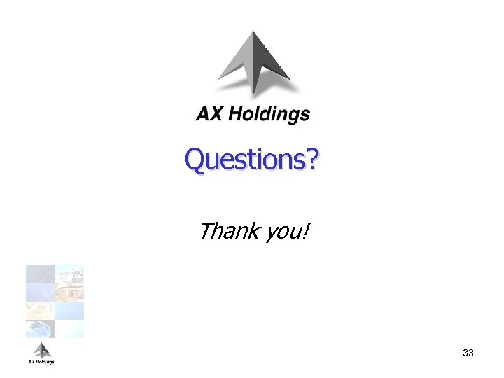 Questions? Thank you! 33 