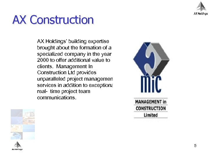 AX Construction AX Holdings’ building expertise brought about the formation of a specialized company