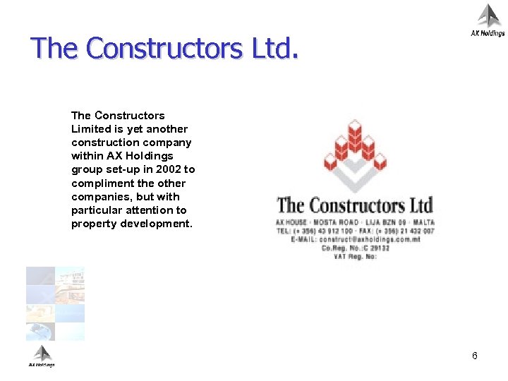 The Constructors Ltd. The Constructors Limited is yet another construction company within AX Holdings
