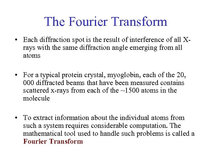 The Fourier Transform • Each diffraction spot is the result of interference of all