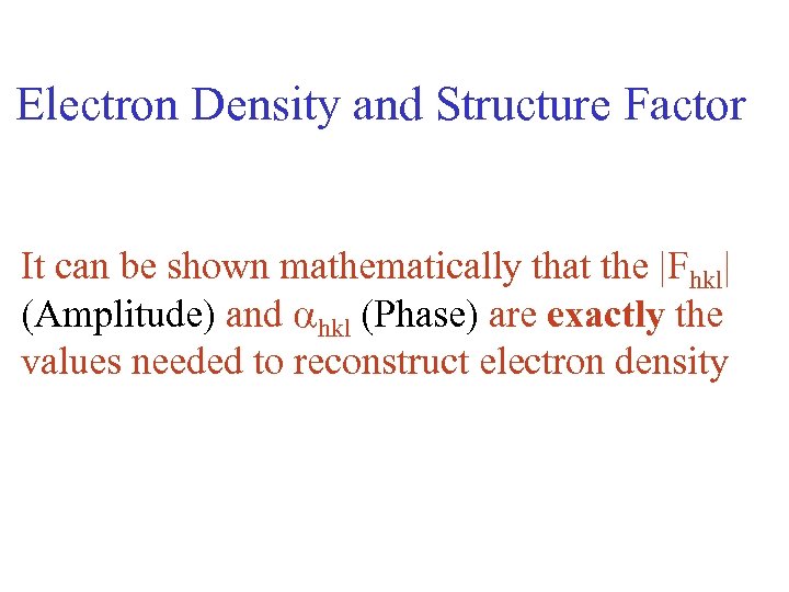 Electron Density and Structure Factor It can be shown mathematically that the |Fhkl| (Amplitude)