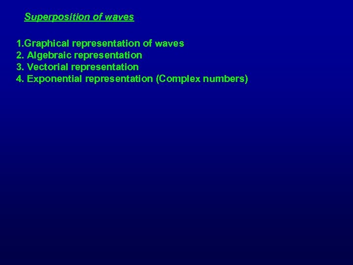 Superposition of waves 1. Graphical representation of waves 2. Algebraic representation 3. Vectorial representation